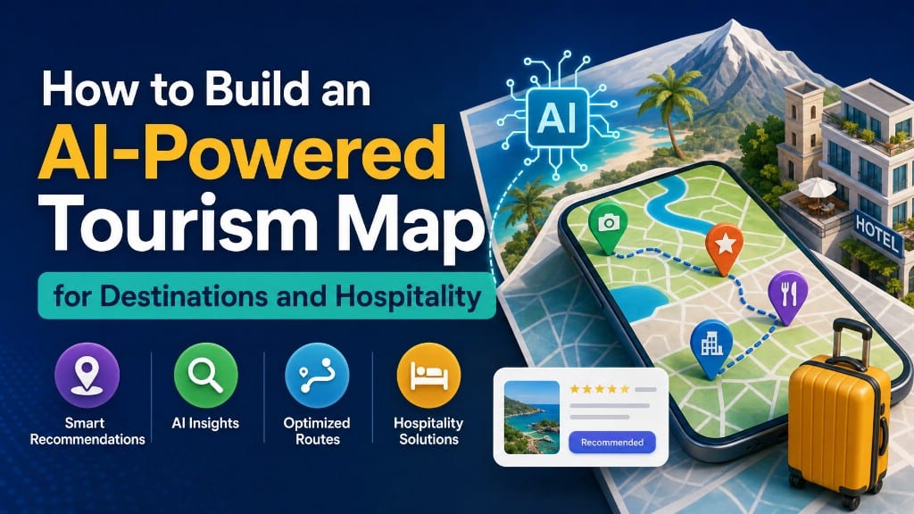 How to Build an AI-Powered Tourism Map for Destinations and Hospitality, with a phone map, destination pins, and hospitality icons.